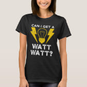 Can I Get A Watt Watt Electrician Electrical Engin Tシャツ (正面)