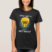 Can I Get A Watt Watt Electrician Light Bulb Tシャツ (正面)