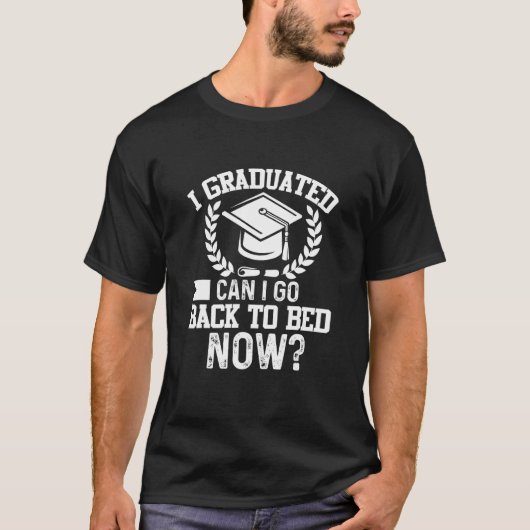 Can I Go Back to Bed Graduation  For Her Him Tシャツ (正面)