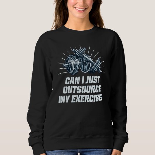 Can I Just Outsource My Exercise Workout Gym Humor スウェットシャツ (正面)