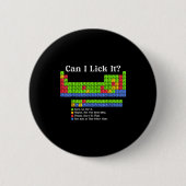 Can I Lick It Periodic Table Chart Science Teacher 缶バッジ (正面)