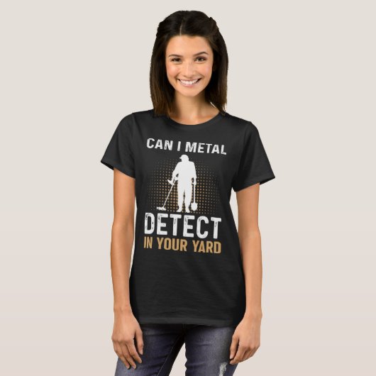 Can I Metal Detect In Your Yard Metal Detecting De Tシャツ (正面フル)