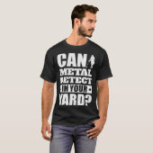 Can I Metal Detect In Your Yard  Metal Detecting Tシャツ (正面フル)