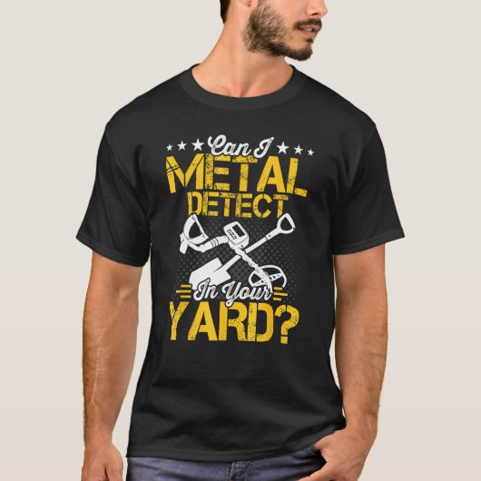Can I Metal Detect Metal Detector Metal Detecting Tシャツ (正面)