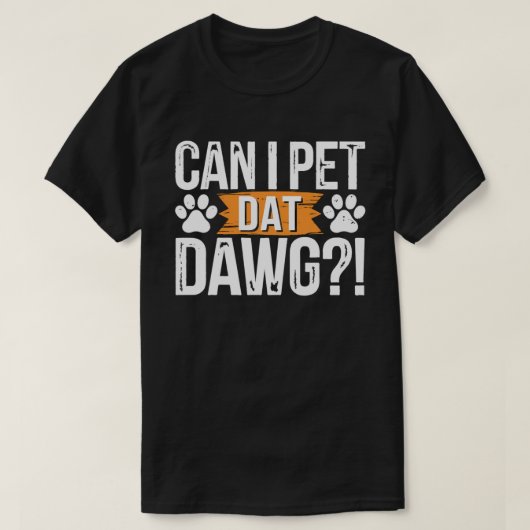 Can I Pet Dat Dawgおもしろい犬ミームの愛犬家 Tシャツ (デザイン正面)
