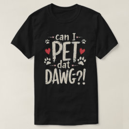 Can I Pet Dat Dawgおもしろい犬ミームの愛犬家T Tシャツ