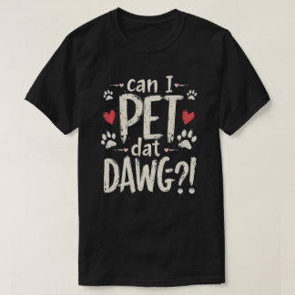 Can I Pet Dat Dawgおもしろい犬ミームの愛犬家T Tシャツ
