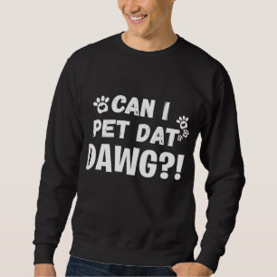 Can I Pet Dat Dawgおもしろい犬恋人ギフト スウェットシャツ