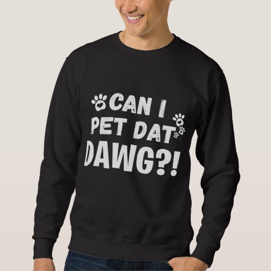 Can I Pet Dat Dawgおもしろい犬恋人ギフト スウェットシャツ (正面)