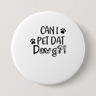 Can I Pet Dat Dawgおもしろい犬恋人Tシャツ 缶バッジ