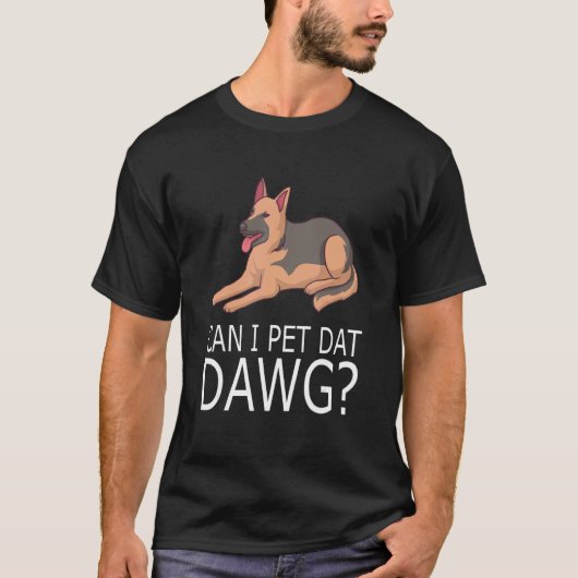 Can I Pet Dat Dawg犬のオーナードイツシェパード Tシャツ (正面)