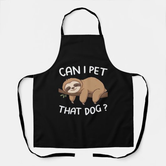 Can i pet that dog funny sloth for animal lover me エプロン (正面)
