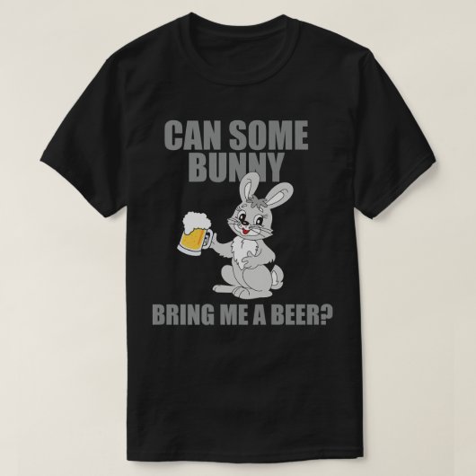 Can Some Bunny Bring Me A Beer Happy Easter Tシャツ (デザイン正面)