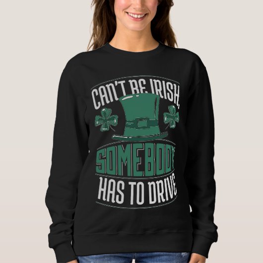 Can´t Be Irish Somebody Has To Drive Shamrock Shen スウェットシャツ (正面)