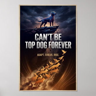Can’t Be Top Dog Forever – Inspirational Poster ポスター