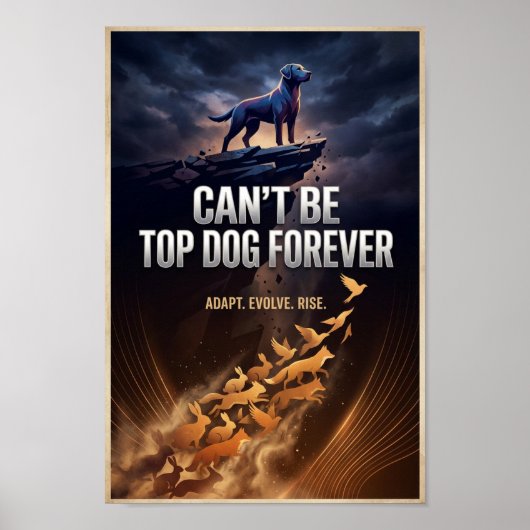 Can’t Be Top Dog Forever – Inspirational Poster ポスター (正面)