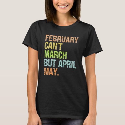 Can t February March No but April May  Dad Jokes Tシャツ (正面)