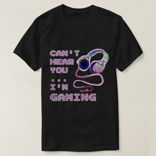 Can’t Hear You I’m Gaming Design Tシャツ (デザイン正面)