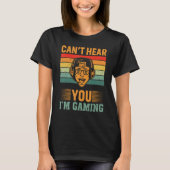 Can`t Hear You I`m Gaming Tシャツ (正面)
