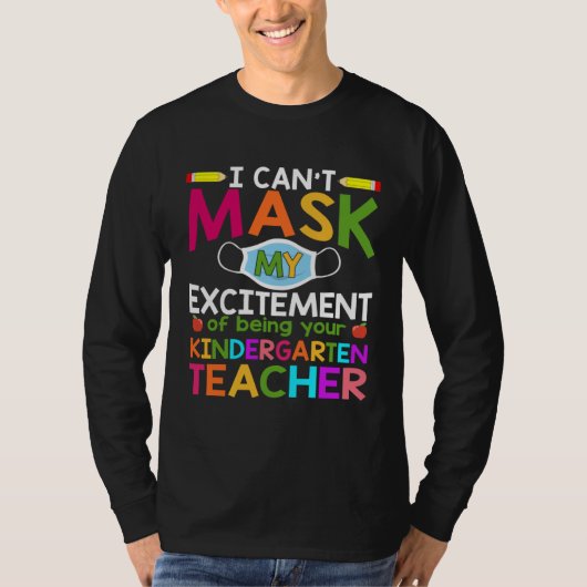Can t Mask My Excitement of being your Kindergarte Tシャツ (正面)