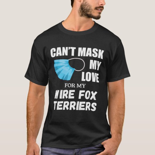 Can t Mask My Love For Wire Fox Terrier Dog Tシャツ (正面)