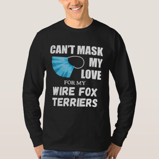 Can t Mask My Love For Wire Fox Terrier Dog Tシャツ (正面)