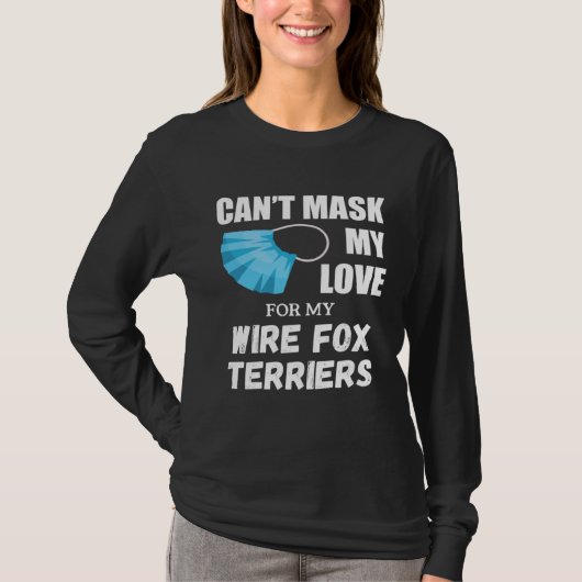 Can t Mask My Love For Wire Fox Terrier Dog Tシャツ (正面)