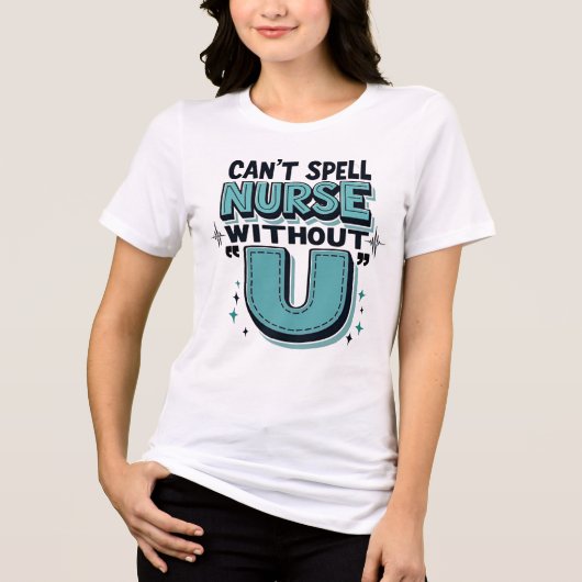 Can’t Spell Nurse Without "U" トライブレンドＴシャツ (正面)
