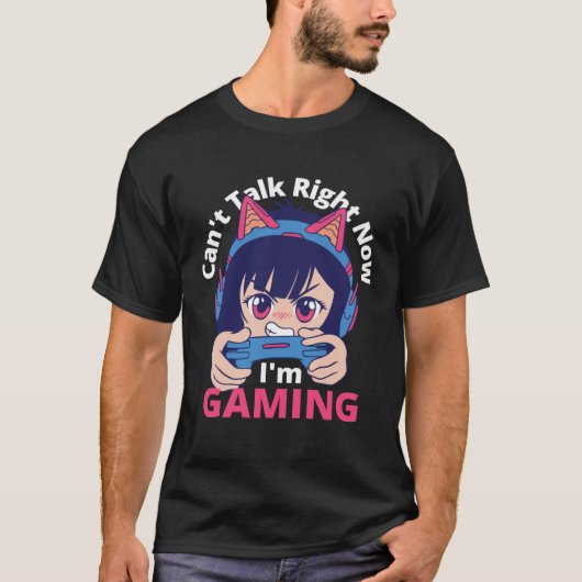 Can t Talk Right Now I m Gaming  Gamer Girl Tシャツ (正面)