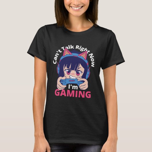 Can t Talk Right Now I m Gaming Gamer Girl Tシャツ (正面)