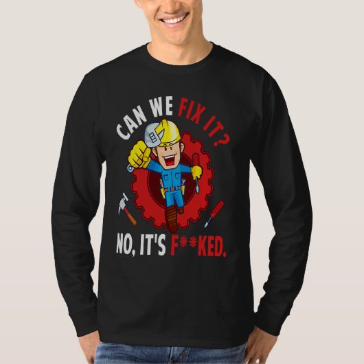 Can We Fix It No It's F ked  Repair Man Engineerin Tシャツ (正面)