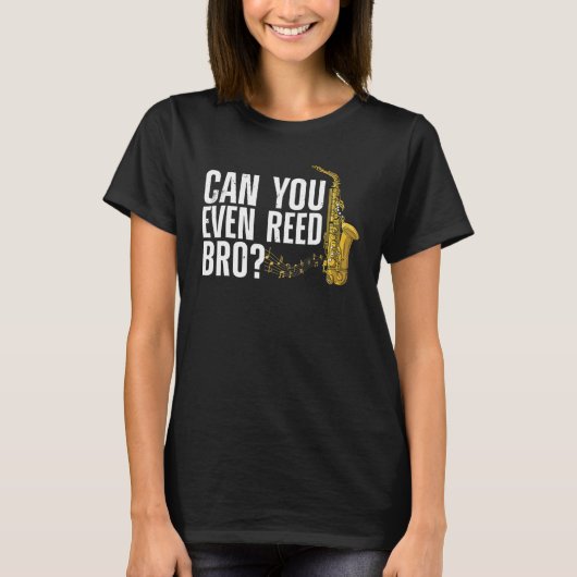 Can You Even Reed Bro Saxophone Player Reed Tシャツ (正面)
