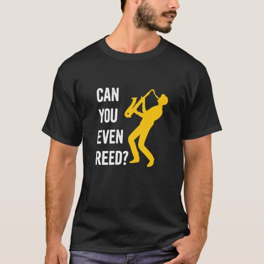 Can You Even Reed Pun For A Saxophone Tシャツ (正面)