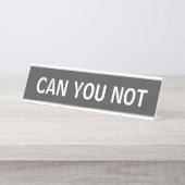 CAN YOU NOT - Snarky皮肉タイポグラフィin Black デスクネームプレート (正面)