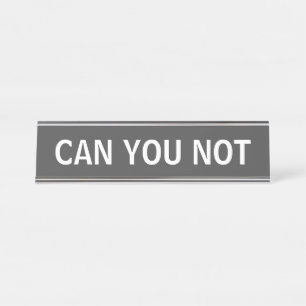 CAN YOU NOT - Snarky皮肉タイポグラフィin Black デスクネームプレート