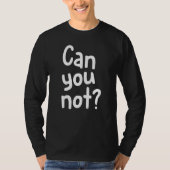 Can You Not   Tシャツ (正面)
