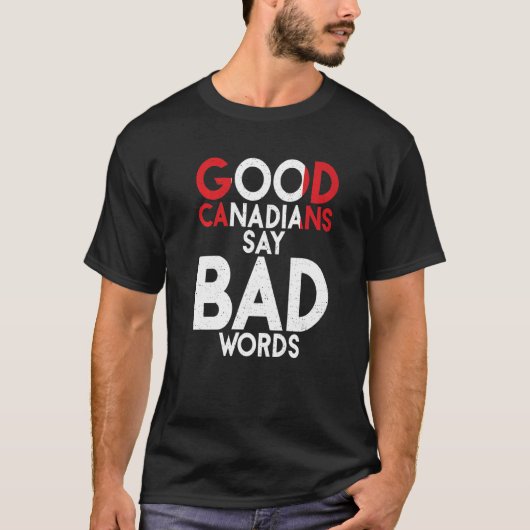 Canada Good Canadians say bad Words  Canadian Tシャツ (正面)