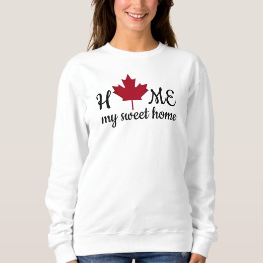 Canada. Home my sweet home. Canadian Maple Leaf.  スウェットシャツ (正面)