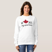 Canada. Home my sweet home. Canadian Maple Leaf.  スウェットシャツ (正面フル)