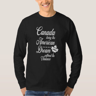 Canada Living The American Dream Wtihout The Viole Tシャツ