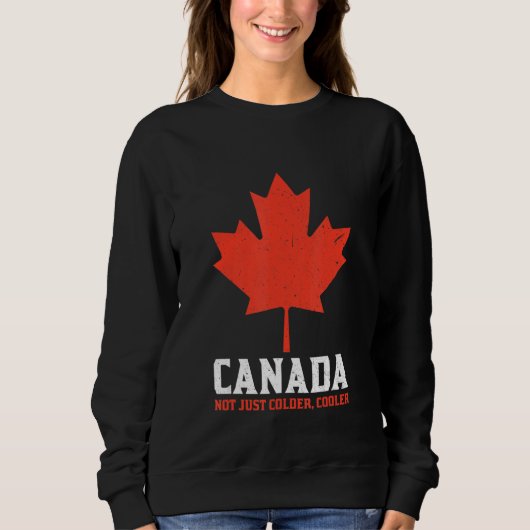 Canada Not Just Colder Cooler Canadian Maple Leaf_ スウェットシャツ (正面)