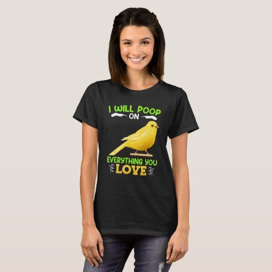 Canaries I´ll poop on everything you Love Canary B Tシャツ (正面フル)