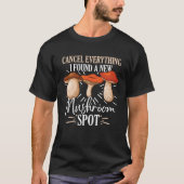 Cancel Everything I Found A New Mushroom Spot Fora Tシャツ (正面)