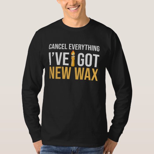 Cancel Everything I ve Got New Wax Candle Making Tシャツ (正面)