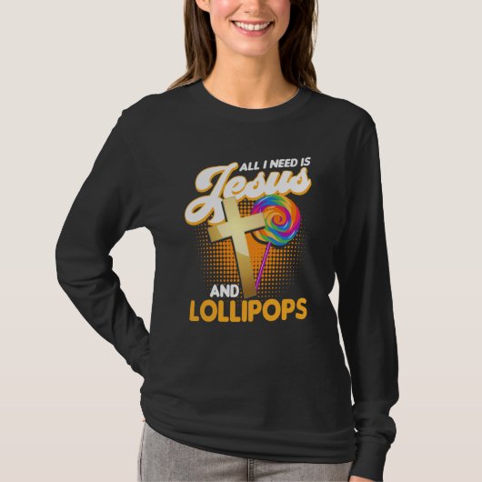 Candy All I Need Is Jesus And Lollipops Tシャツ (正面)