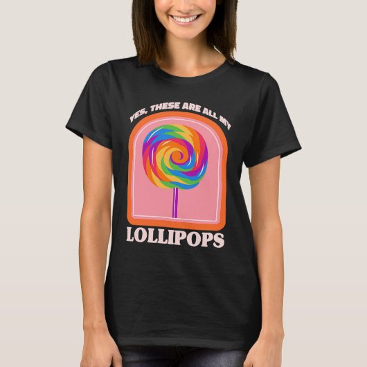 Candy  Yes These Are All My Lollipops Tシャツ (正面)