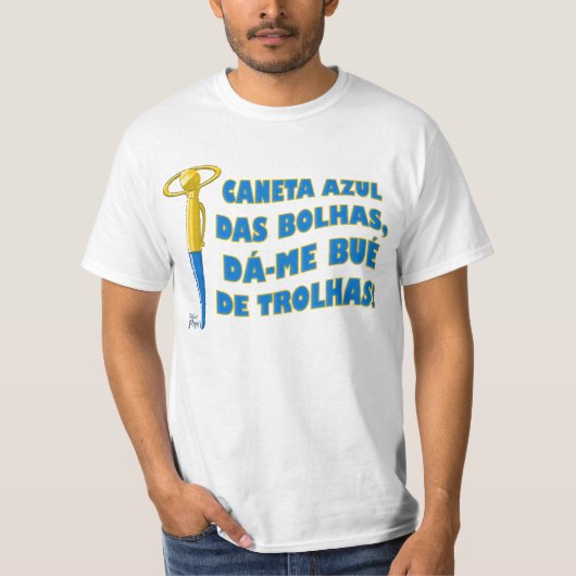 Caneta Azul das Bolhas, dá-me bué de trolhas Tシャツ (正面)