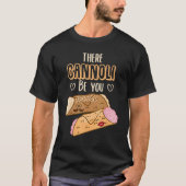 Cannoli Siciliani There Cannoli Be You Sicily Tシャツ (正面)