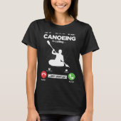 Canoeing Is Calling I Must Go Kayak Hobby Canoe Tシャツ (正面)