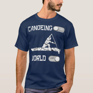 Canoeing On World Off Rowing Canoe  Tシャツ